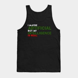 I maybe Artificial but my Intelligence is Real. Tank Top